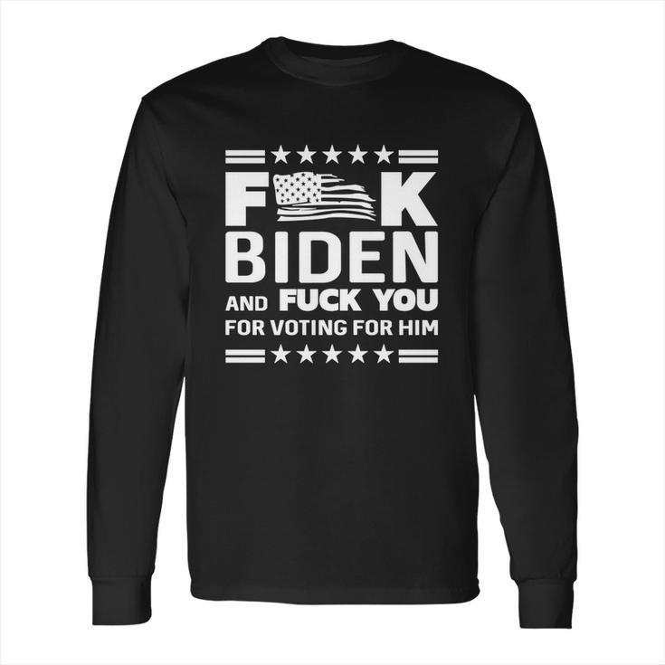 Fuck Biden And F You For Voting For Him Long Sleeve T-Shirt