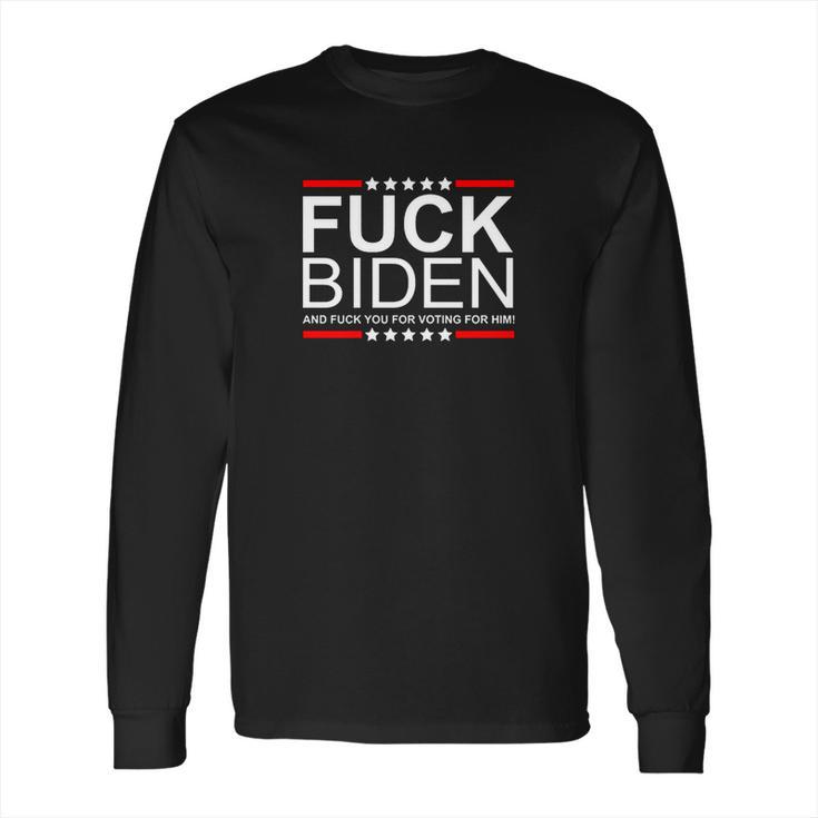 Fuck Biden And You For Voting For Him Political Design Long Sleeve T-Shirt