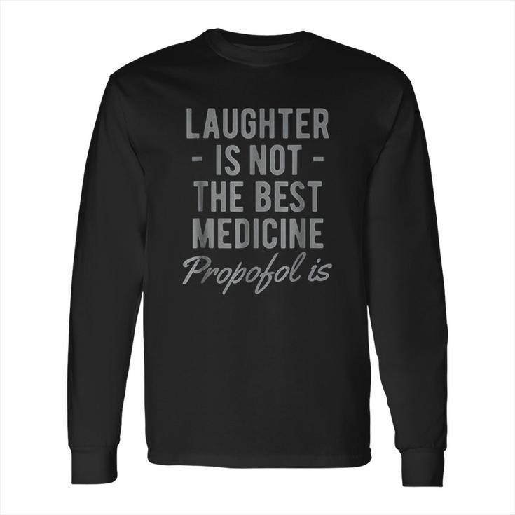 Funny Anesthesiologist Anesthesia Gift Propofol Is Long Sleeve T-Shirt