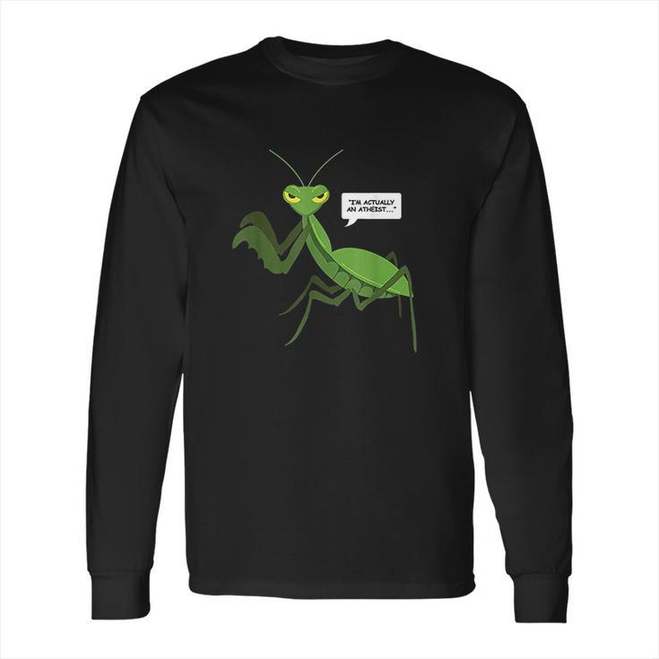 Funny Atheist Mantis Bug Religion Gifts Long Sleeve T-Shirt