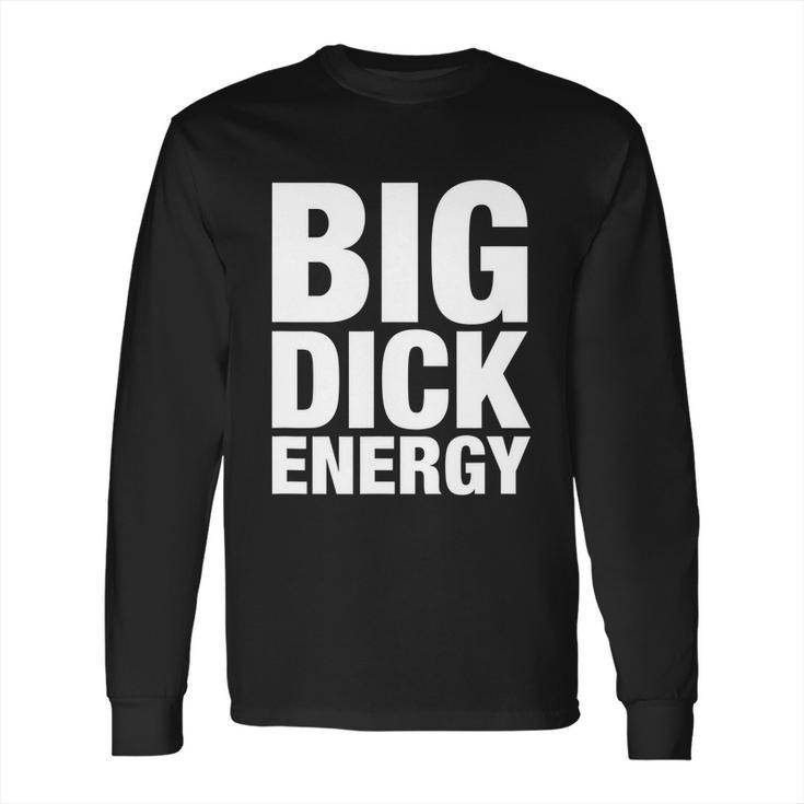 Funny Big Dick Energy Gift Bde Adult Humor Meme Workout Ego Flex Bro Gift Long Sleeve T-Shirt