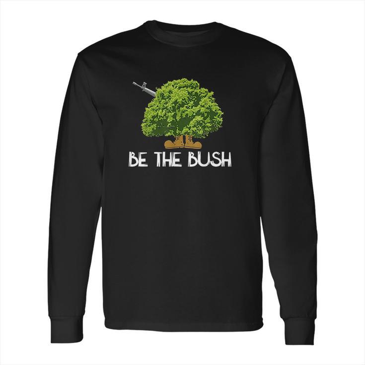 Funny Be The Bush Video Game Lover Gamer Long Sleeve T-Shirt