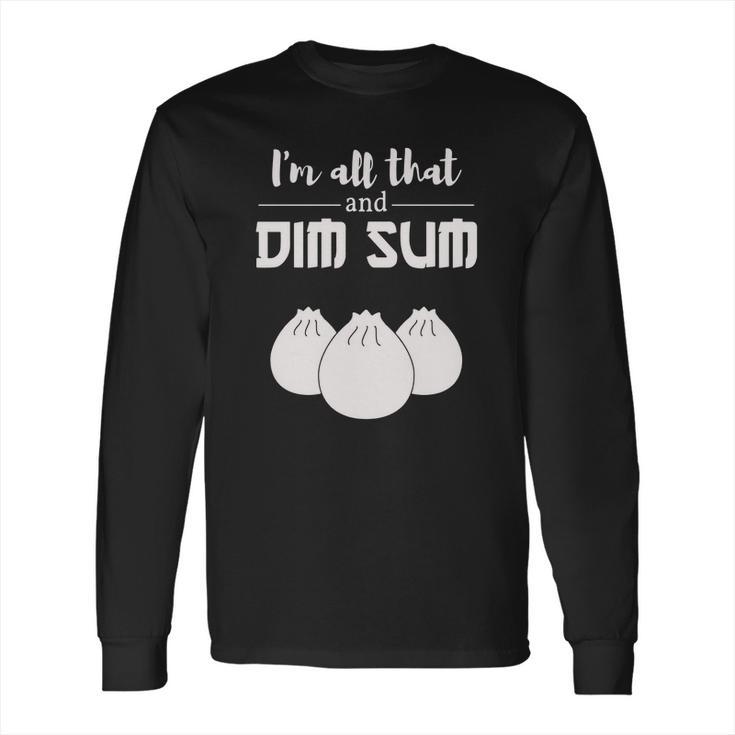 Funny Im All That And Dim Sum T-Shirt Food Meme Saying Long Sleeve T-Shirt