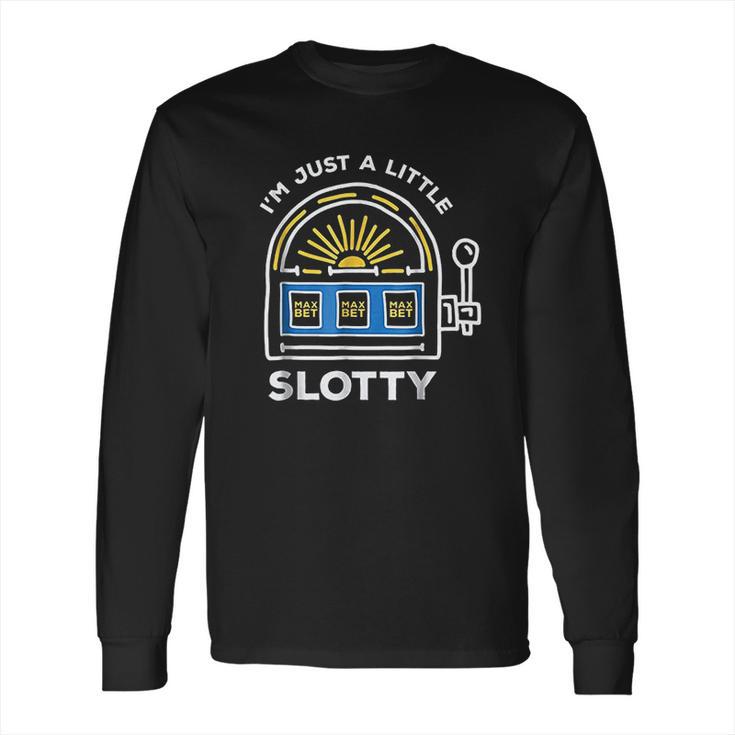 Funny Gambling Im Just A Little Bit Slotty Long Sleeve T-Shirt