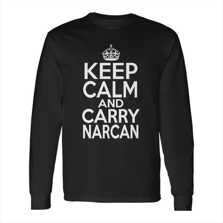 Funny Keep Calm And Carry Narcan Ems First Responder Long Sleeve T-Shirt