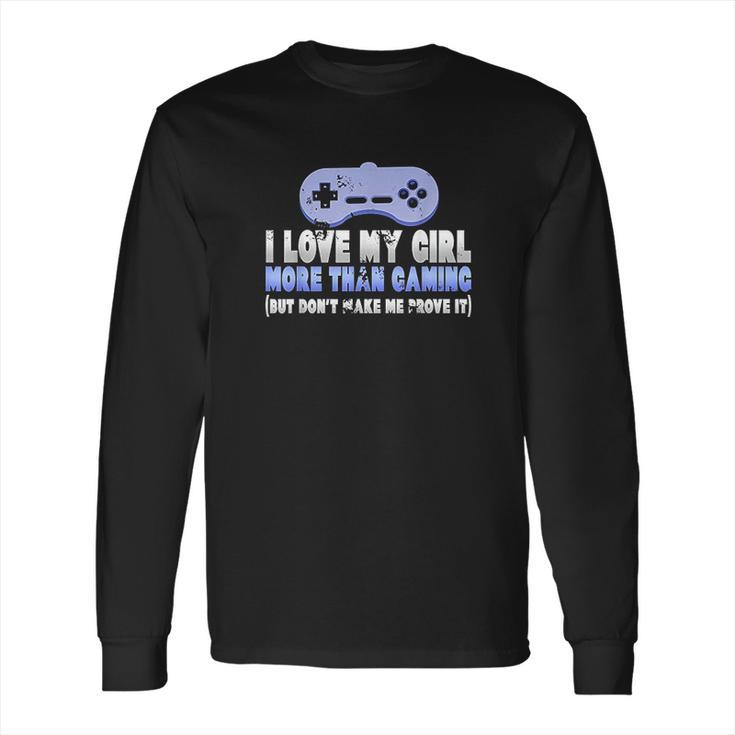 Funny I Love My Girl More Than Gaming Online Gamer Long Sleeve T-Shirt