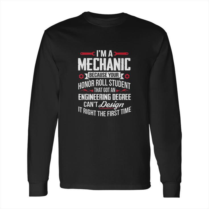 Funny I Am A Mechanic Because Your Honor Roll Student Long Sleeve T-Shirt