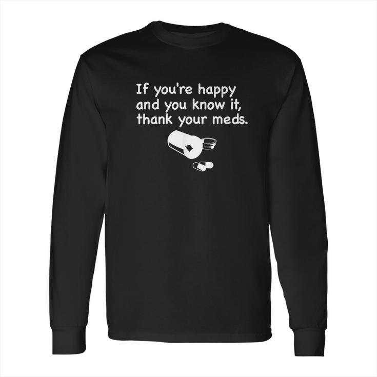 Funny Pharmacist If Youre Happy Thank Your Med Long Sleeve T-Shirt