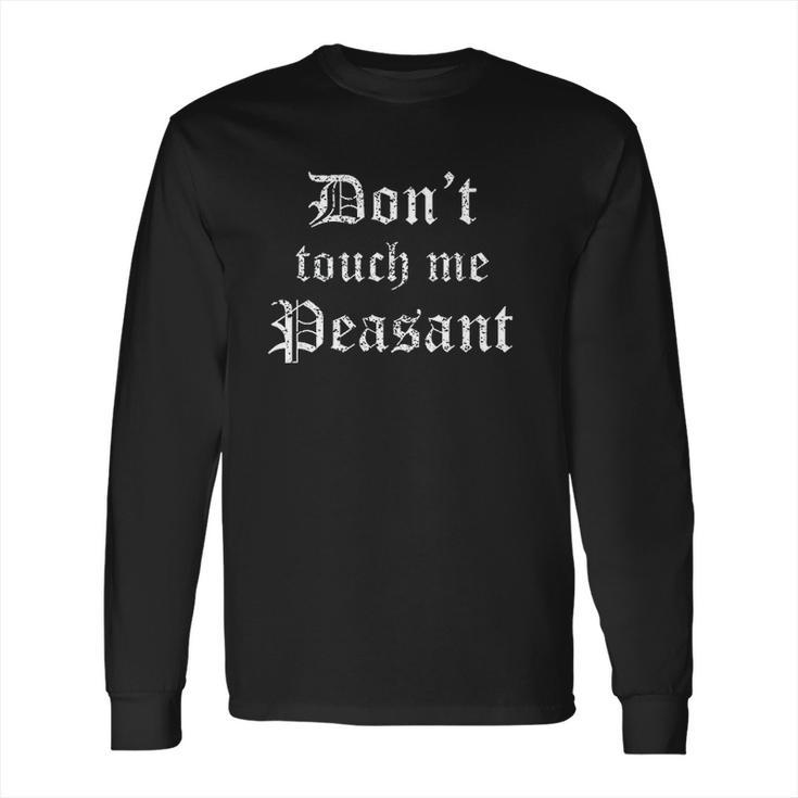 Funny Renaissance Festival Dont Touch Me Peasant Gift Long Sleeve T-Shirt