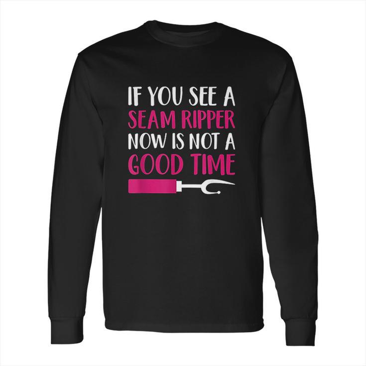 Funny Sewing If You See A Seam Ripper Quilting Long Sleeve T-Shirt