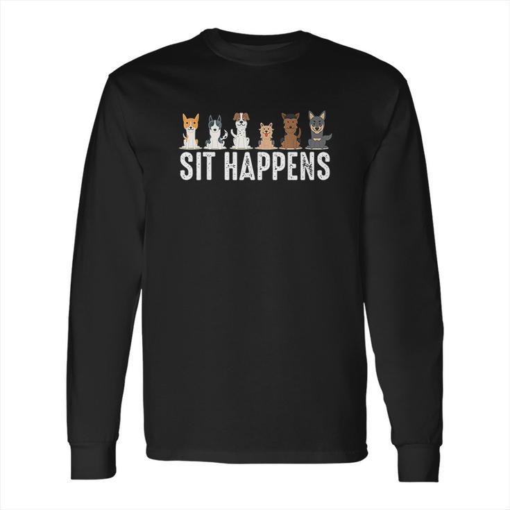 Funny Sit Happens Cool Sitting Dogs Pet Owner Trainer Gift Long Sleeve T-Shirt