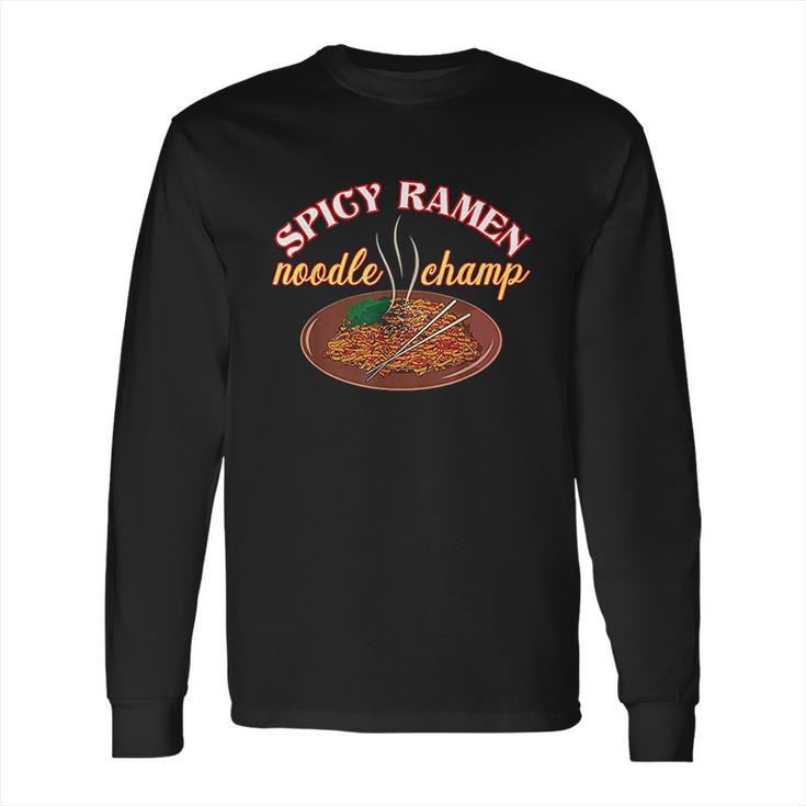 Funny Spicy Ramen Noodle Champ Love Spicy Noodles Long Sleeve T-Shirt