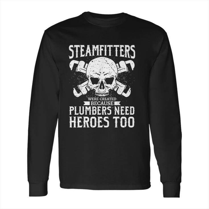 Funny Steamfitters Gift Steam Pipe Welding Long Sleeve T-Shirt