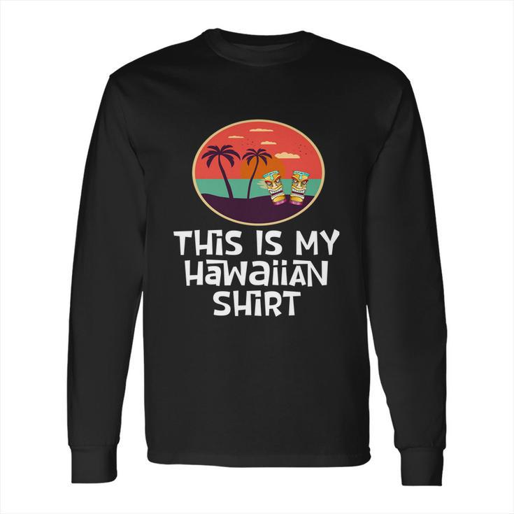 Funny Tiki Lover Collector Gift This Is My Hawaiian Gift Long Sleeve T-Shirt