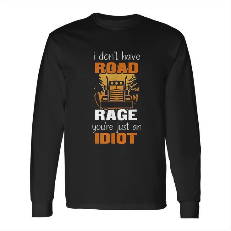 Funny Truck Driver I Dont Have Road Rage Long Sleeve T-Shirt