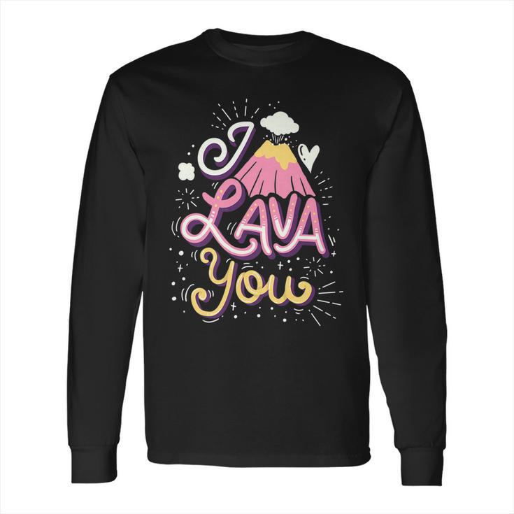 Funny Valentines Day I Lava You Pun Gift Long Sleeve T-Shirt