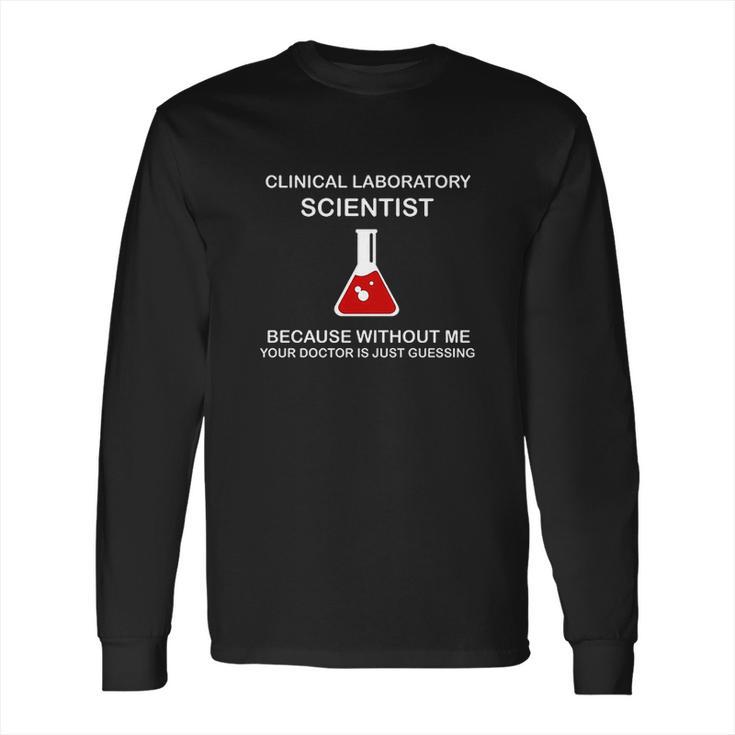 Funny Because Without Me Mls Cls And Mt Long Sleeve T-Shirt