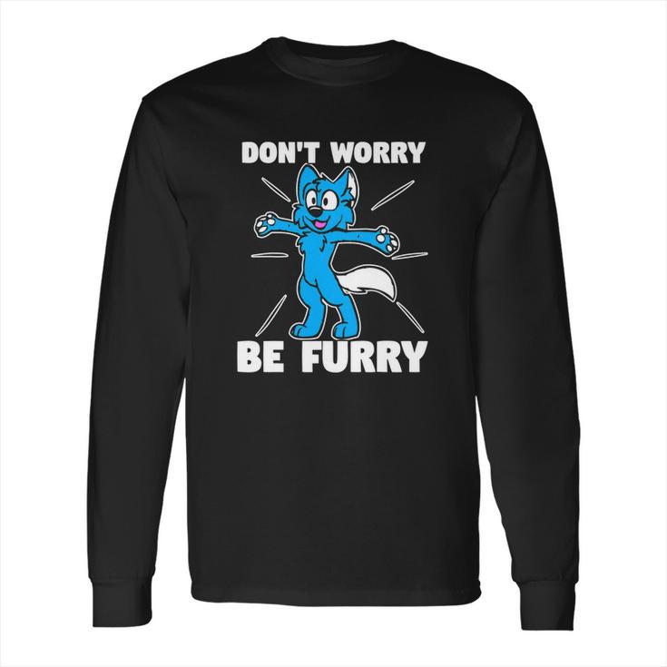 Furry Fandom  Dont Worry Be Furry Wolf  Fox Long Sleeve T-Shirt