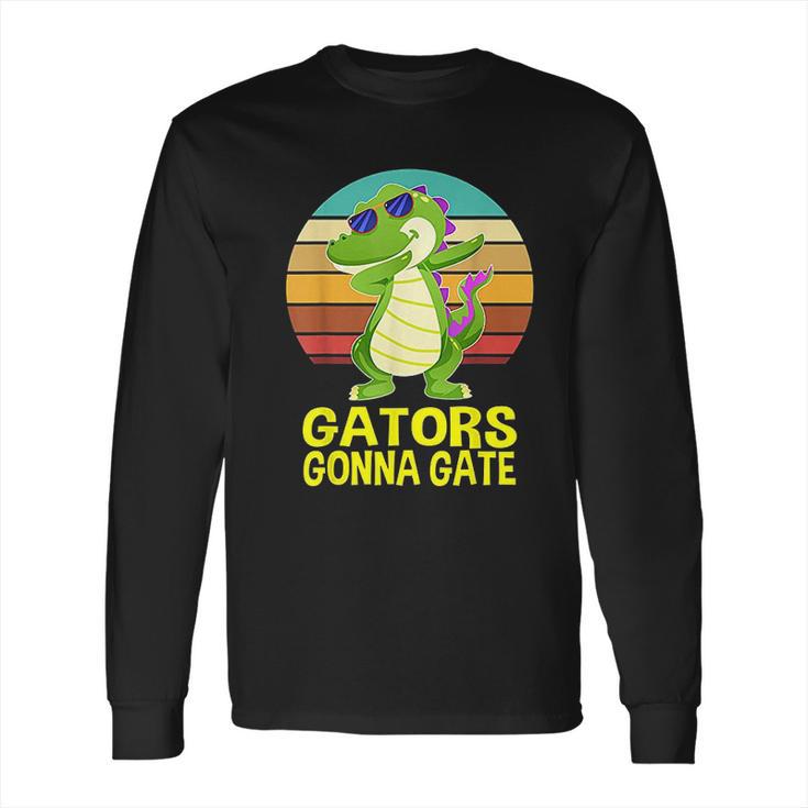 Gators Gonna Gate Crocodile Alligator Gifts Long Sleeve T-Shirt