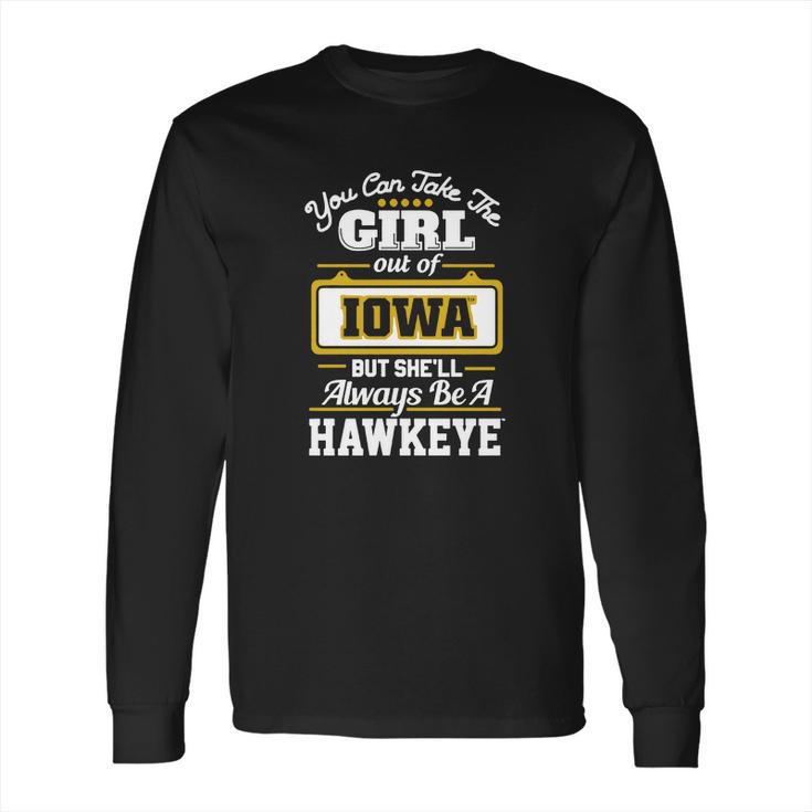 You Can Take The Girl Out Of Iowa But Shell Always Be A Hawkeye Long Sleeve T-Shirt