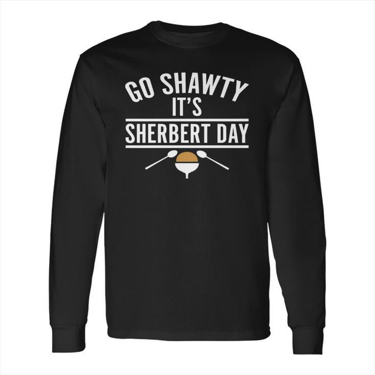 Go Shawty It Is Sherbert Day Long Sleeve T-Shirt