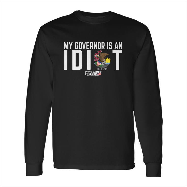 My Governor Is An Idiot Illinois Triggered Freedom Shirt Long Sleeve T-Shirt