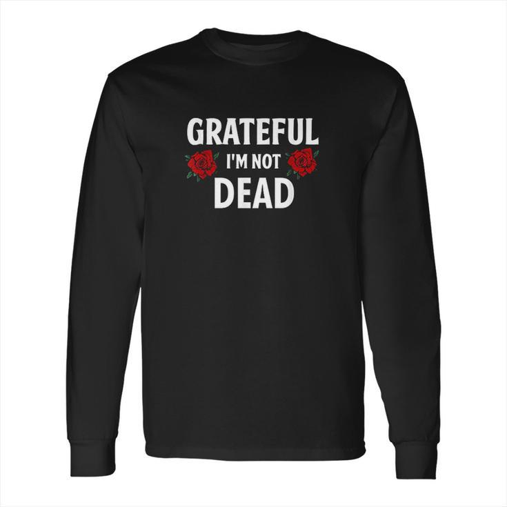 Grateful I Am Not Dead Narcotics Anonymous Long Sleeve T-Shirt