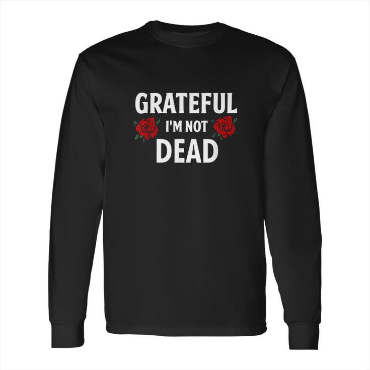 Grateful Im Not Dead Narcotics Anonymous Long Sleeve T-Shirt