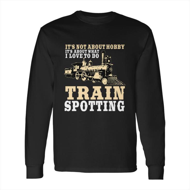 Great Trainspotter Saying Trainspotting Steam Locomotive Gift  Long Sleeve T-Shirt