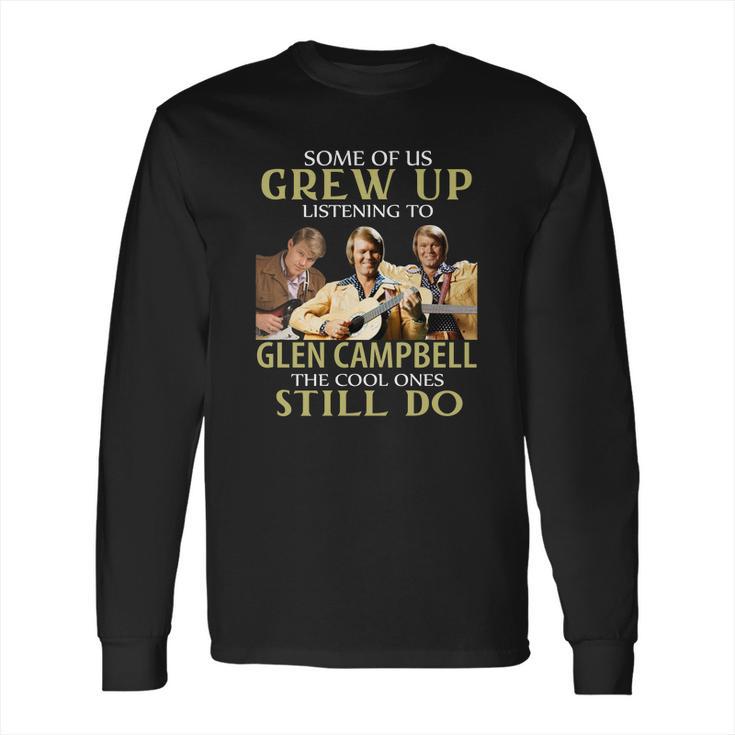 Grew Up Listening To Glen Campbell Long Sleeve T-Shirt