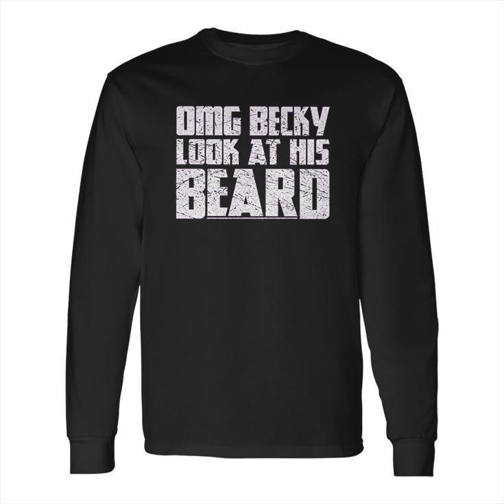 Grunt Style Omg Becky Look At His Beard Long Sleeve T-Shirt