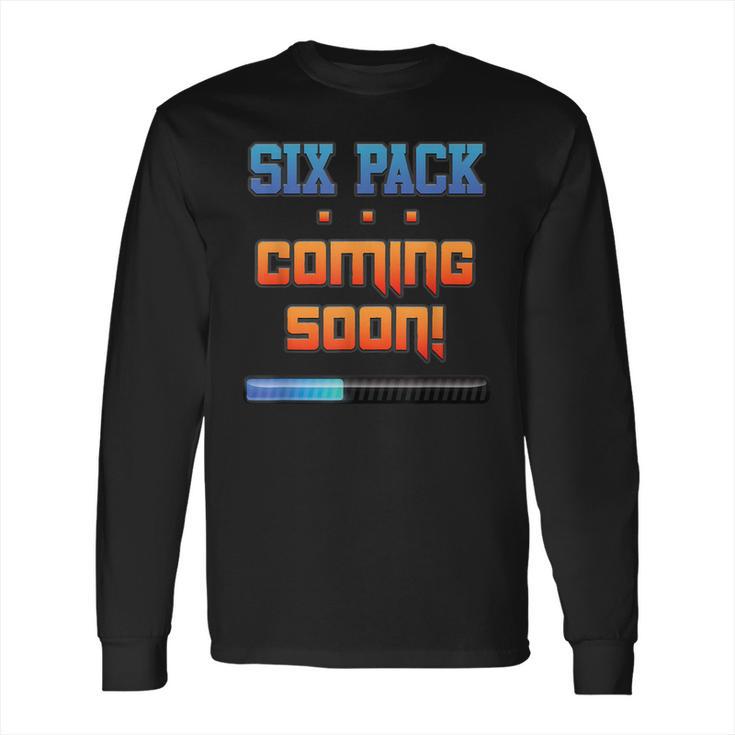 Gym Six Pack Coming Soon Fit Abs By Zany Brainy Long Sleeve T-Shirt