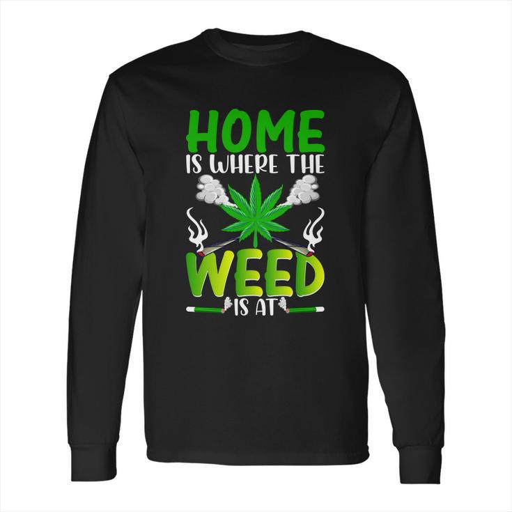 H O M E I S W H E R EH E W E E D I S A T Long Sleeve T-Shirt