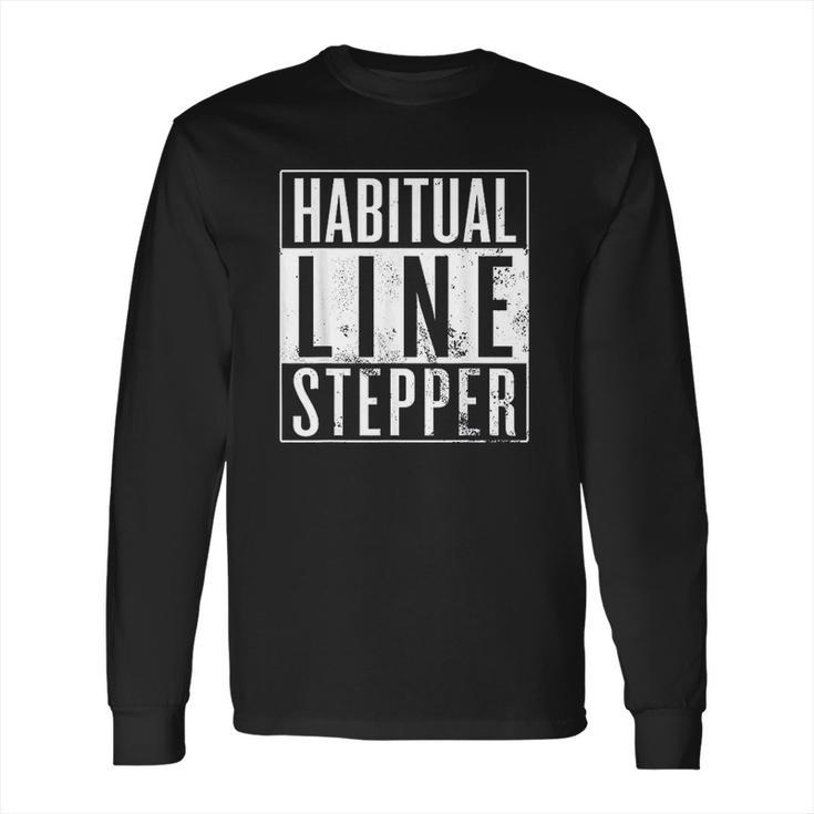 Habitual Line Stepper Funny Rule Breaker Long Sleeve T-Shirt