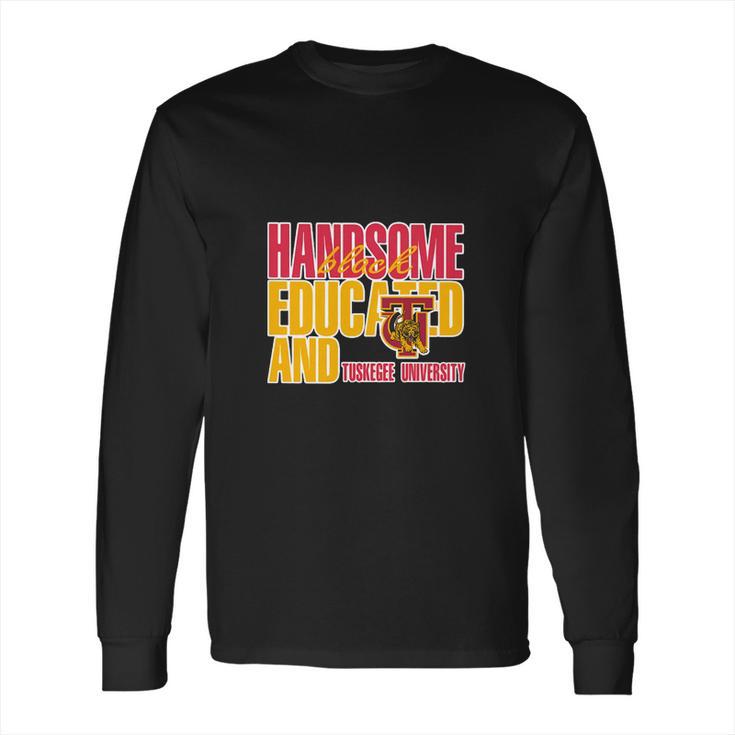 Handsome Black Educated And Tuskegee University Long Sleeve T-Shirt