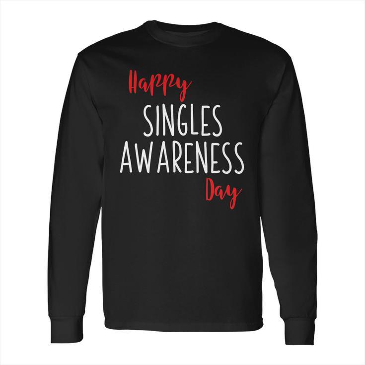 Happy Singles Awareness Day Anti Valentines Day Long Sleeve T-Shirt