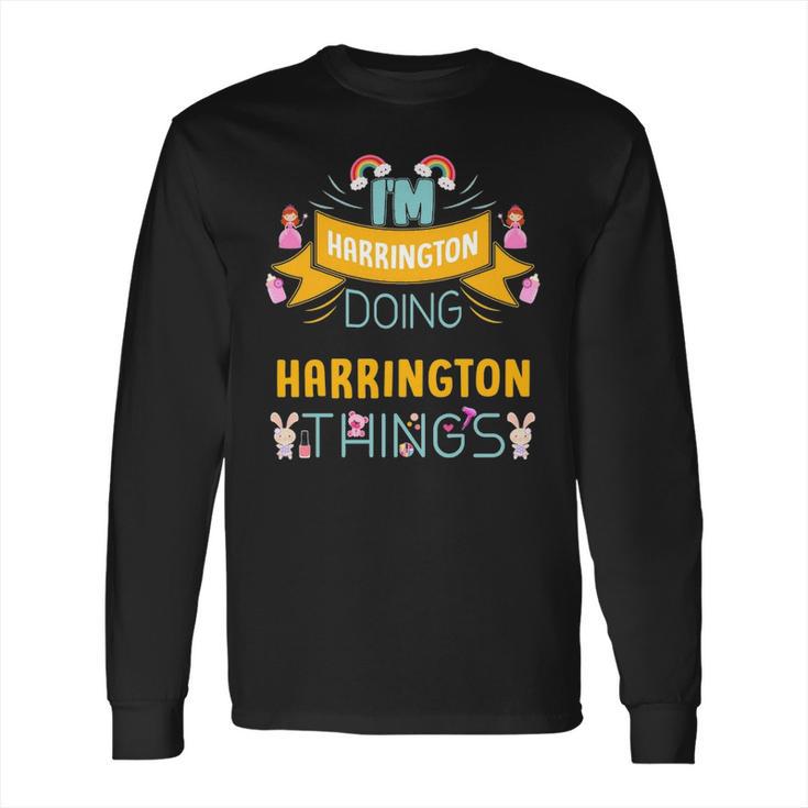 Im Harrington Doing Harrington Things Harrington Shirt For Harrington Long Sleeve T-Shirt