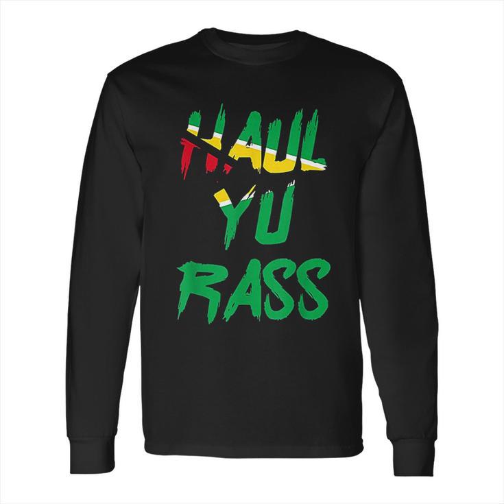 Haul Yu Rass Guyanese Guyana Afro Pride Creole Long Sleeve T-Shirt