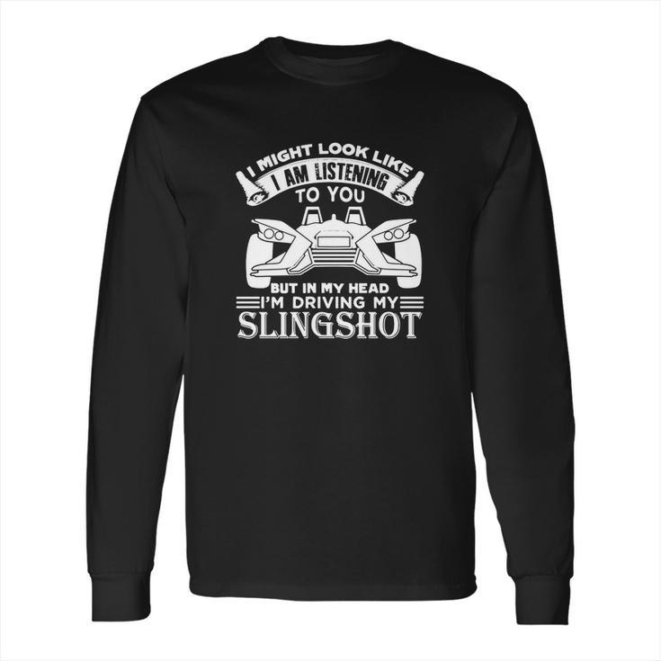 In My Head Im Driving My Slingshot Long Sleeve T-Shirt