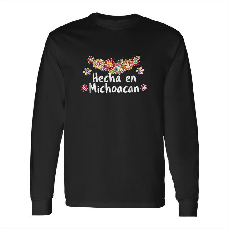 Hecho En Michoacan Viva Mexico Long Sleeve T-Shirt