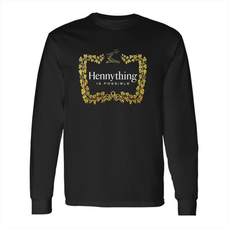 Hennything When The Hennys In The System Henny Parody Long Sleeve T-Shirt