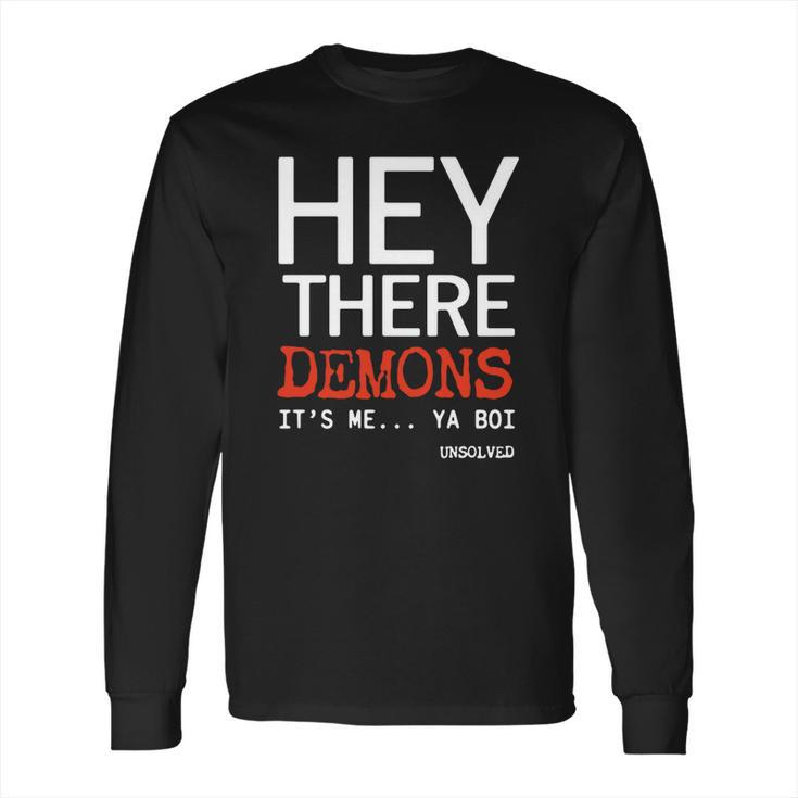 Hey There Demons Its Me Ya Boi Unsolved Long Sleeve T-Shirt