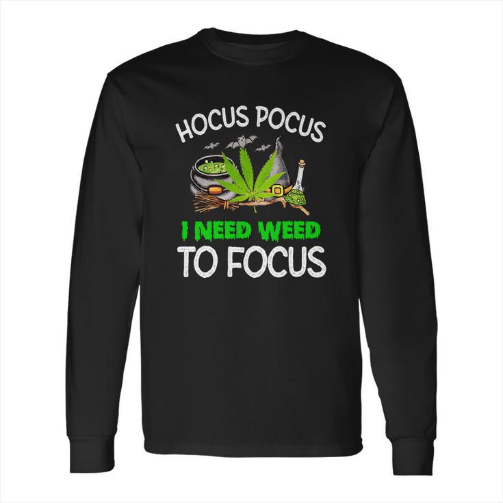 Hocus Pocus I Need Weed To Focus Long Sleeve T-Shirt