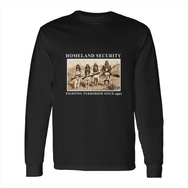 Homeland Security Fighting Terrorism Since 1492 Long Sleeve T-Shirt