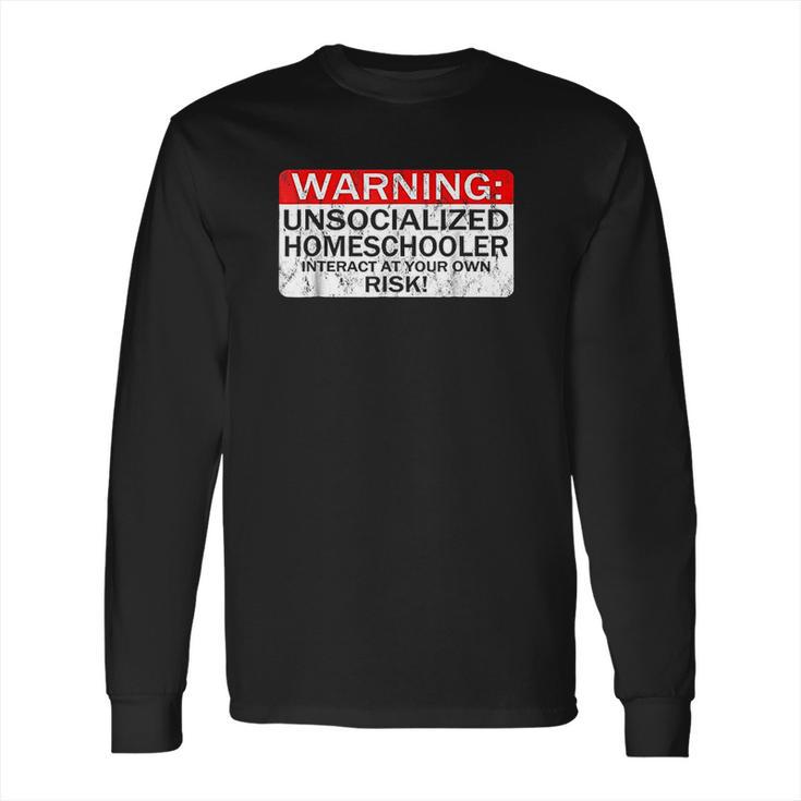 Homeschool Warning Unsocialized Homeschooler Gift Long Sleeve T-Shirt