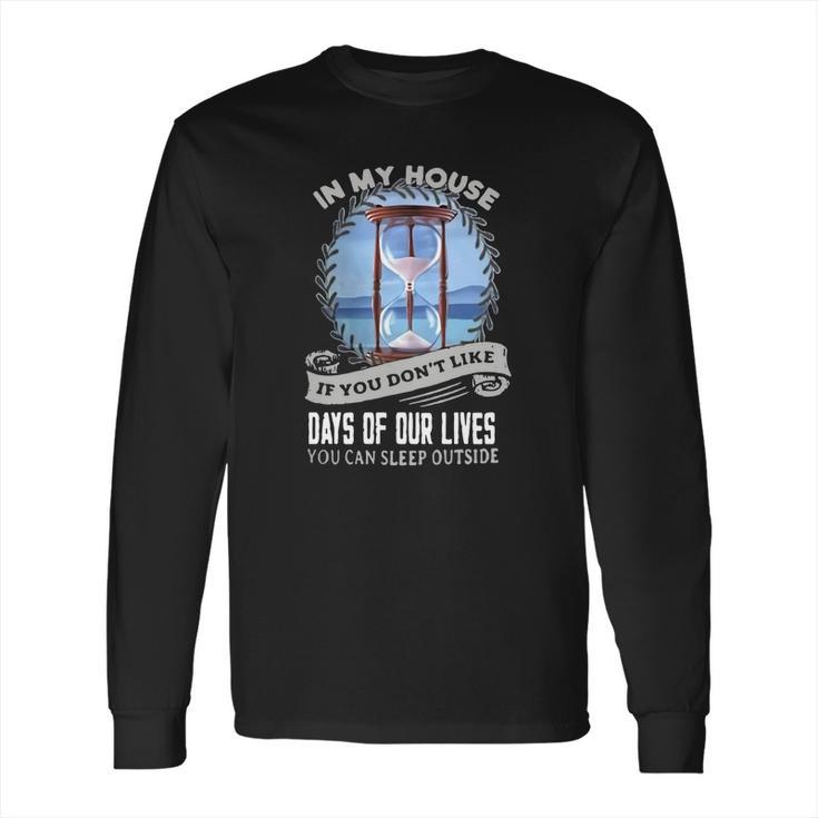 In My House If You Dont Like Days Of Our Lives Long Sleeve T-Shirt