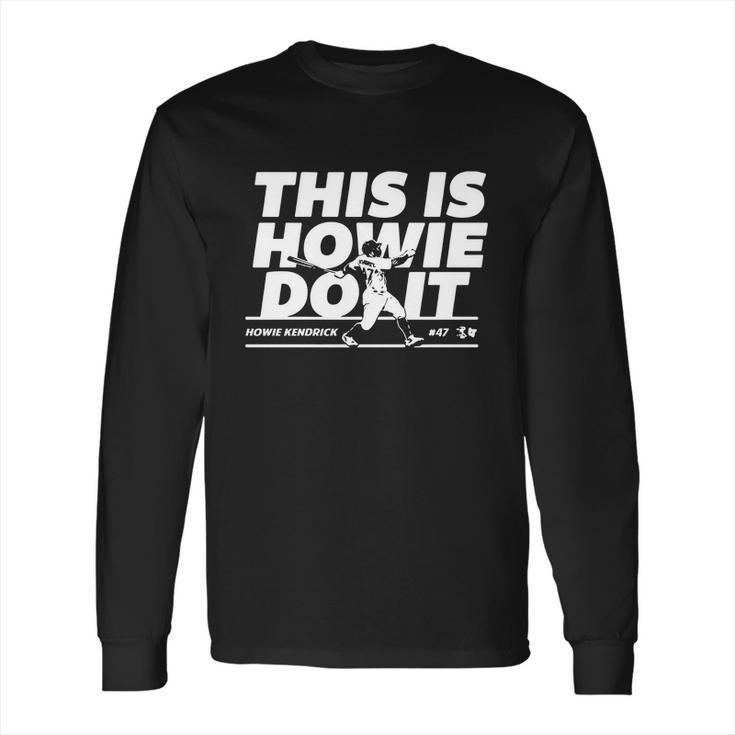 Howie Kendrick This Is Howie Do It Baseball Long Sleeve T-Shirt