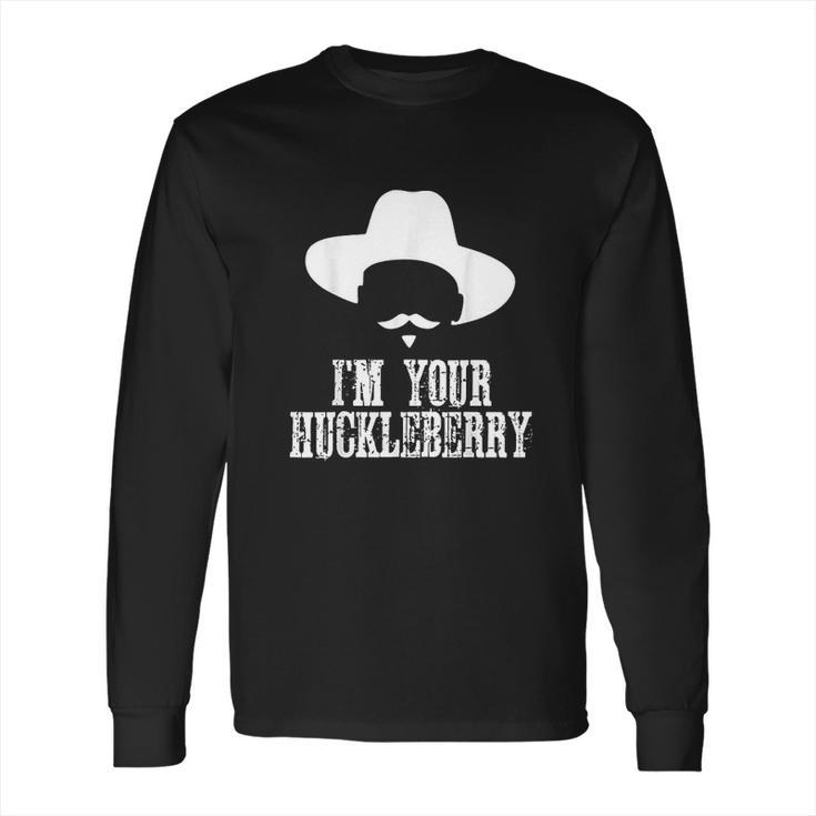 Im Your Huckleberry Funny Sarcasm Long Sleeve T-Shirt