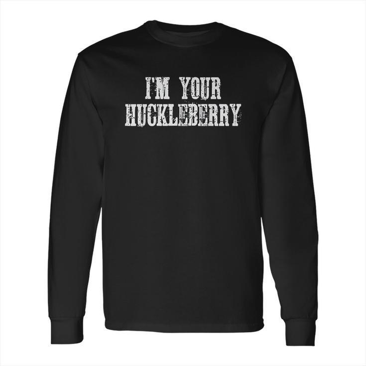 I Am Your Huckleberry Say When Western Quote Long Sleeve T-Shirt