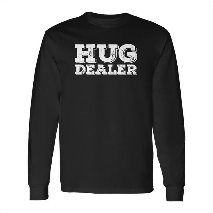 Hug Dealer Hoodie Hoody Meme Gift Hugs Not Drugs Long Sleeve T-Shirt